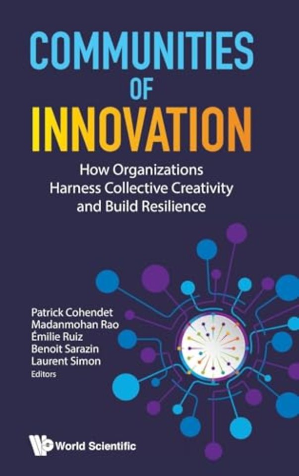 Communities Of Innovation: How Organizations Harness Collective Creativity And Build Resilience
