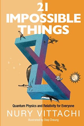 21 Impossible Things: Quantum Physics And Relativity For Everyone