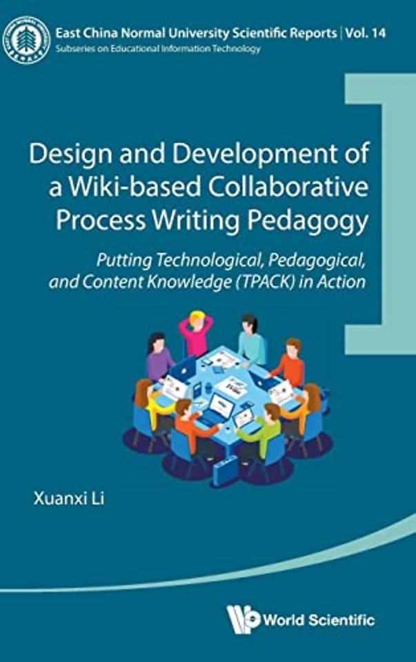 Design And Development Of A Wiki-based Collaborative Process Writing Pedagogy - Putting Technological, Pedagogical, And Content Knowledge (Tpack) In Action