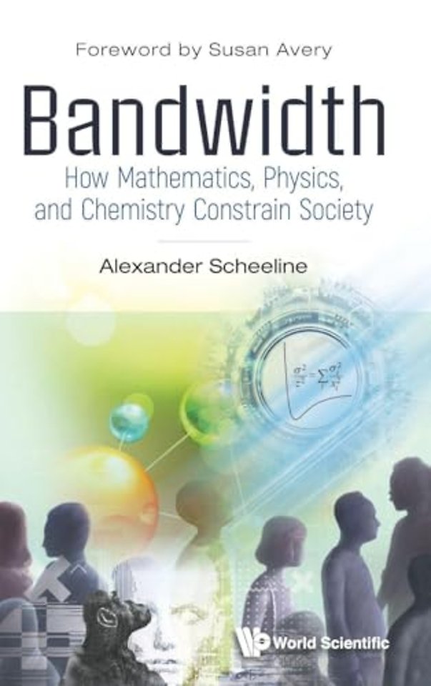 Bandwidth: How Mathematics, Physics, And Chemistry Constrain Society