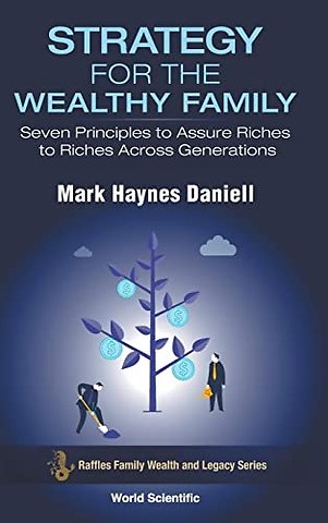 Strategy For The Wealthy Family: Seven Principles To Assure Riches To Riches Across Generations