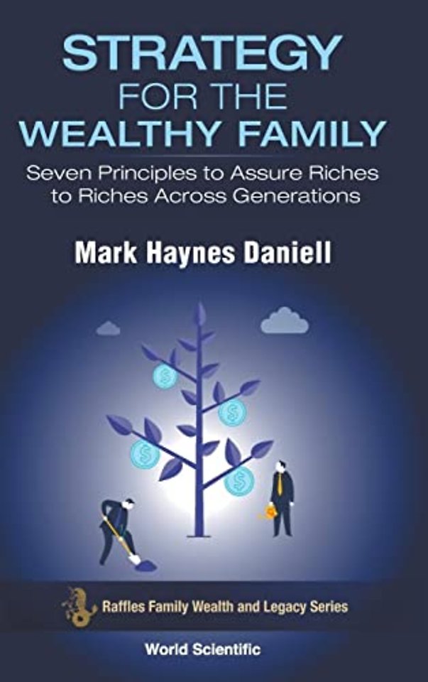 Strategy For The Wealthy Family: Seven Principles To Assure Riches To Riches Across Generations