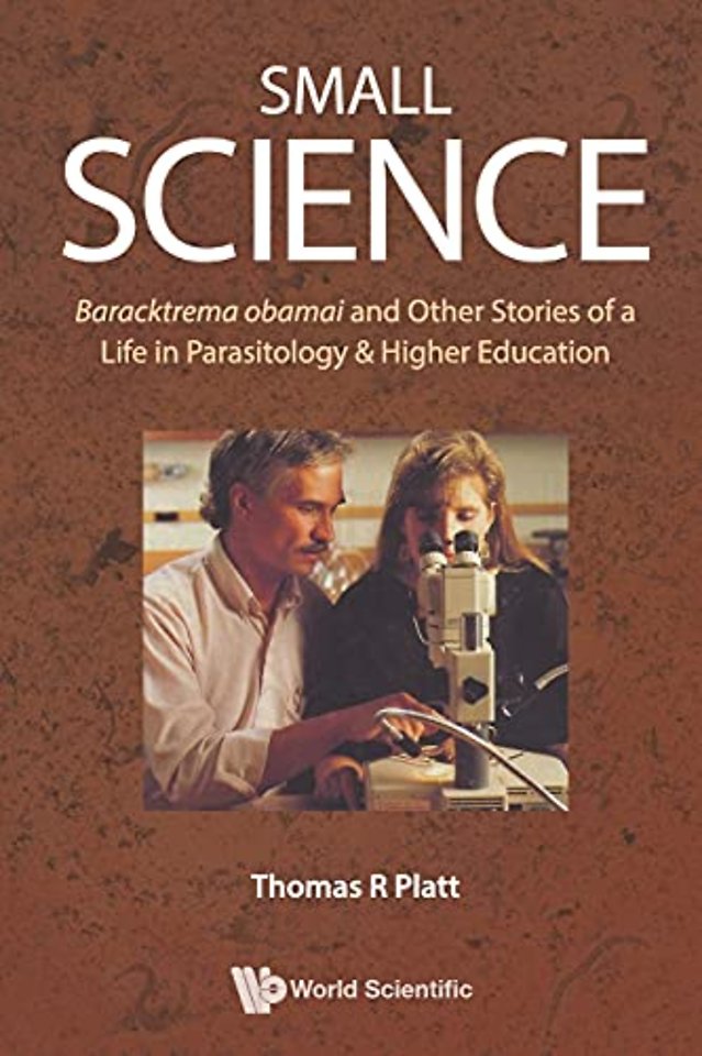Small Science: Baracktrema Obamai And Other Stories Of A Life In Parasitology & Higher Education