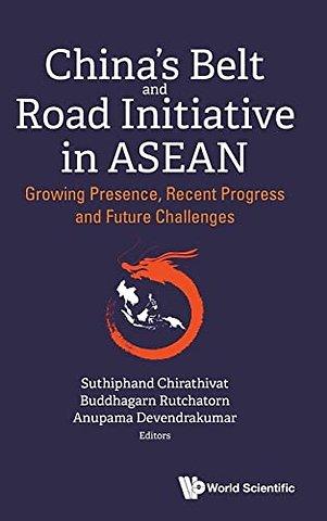 China's Belt And Road Initiative In Asean: Growing Presence, Recent Progress And Future Challenges