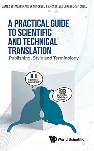 Practical Guide To Scientific And Technical Translation, A: Publishing, Style And Terminology