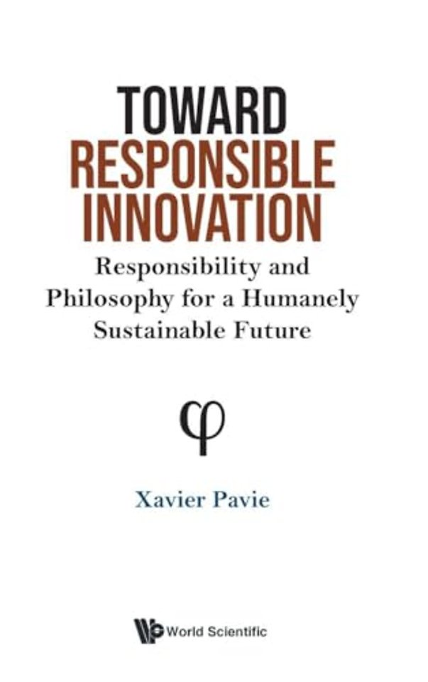 Toward Responsible Innovation: Responsibility And Philosophy For A Humanely Sustainable Future