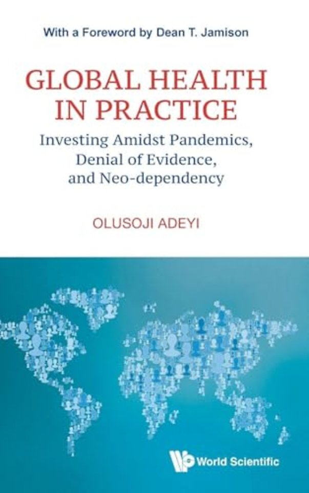 Global Health In Practice: Investing Amidst Pandemics, Denial Of Evidence, And Neo-dependency