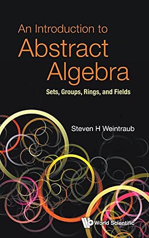 Introduction To Abstract Algebra, An: Sets, Groups, Rings, And Fields
