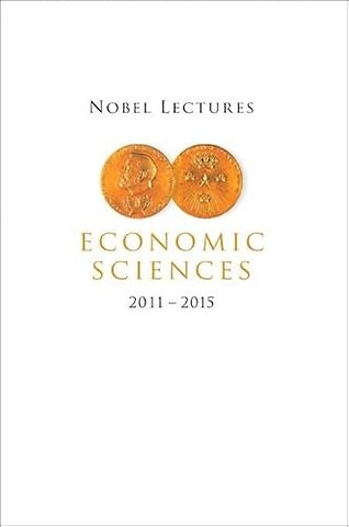 Nobel Lectures In Economic Sciences (2011-2015)