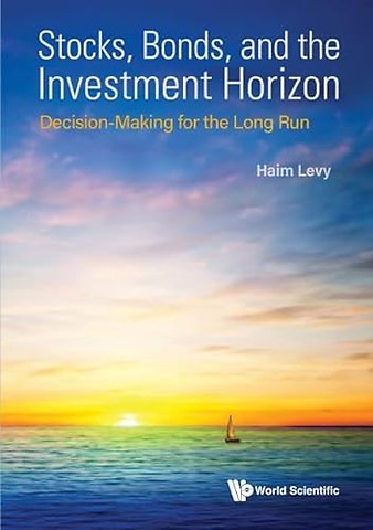 Stocks, Bonds, And The Investment Horizon: Decision-making For The Long Run