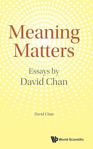 Meaning Matters: Essays By David Chan