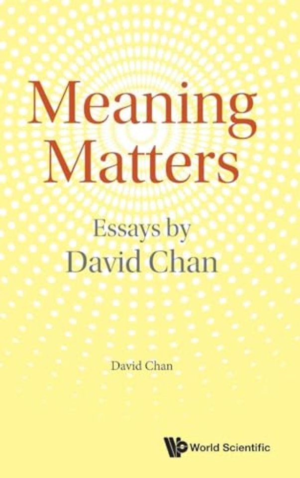 Meaning Matters: Essays By David Chan