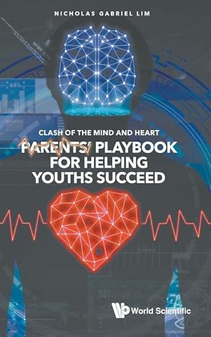 Clash Of The Mind And Heart: Parents' Playbook For Helping Youths Succeed