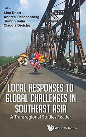 Local Responses To Global Challenges In Southeast Asia: A Transregional Studies Reader