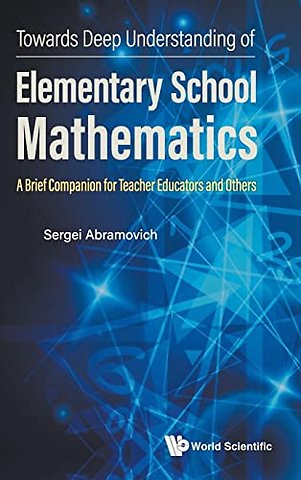 Towards Deep Understanding Of Elementary School Mathematics: A Brief Companion For Teacher Educators And Others