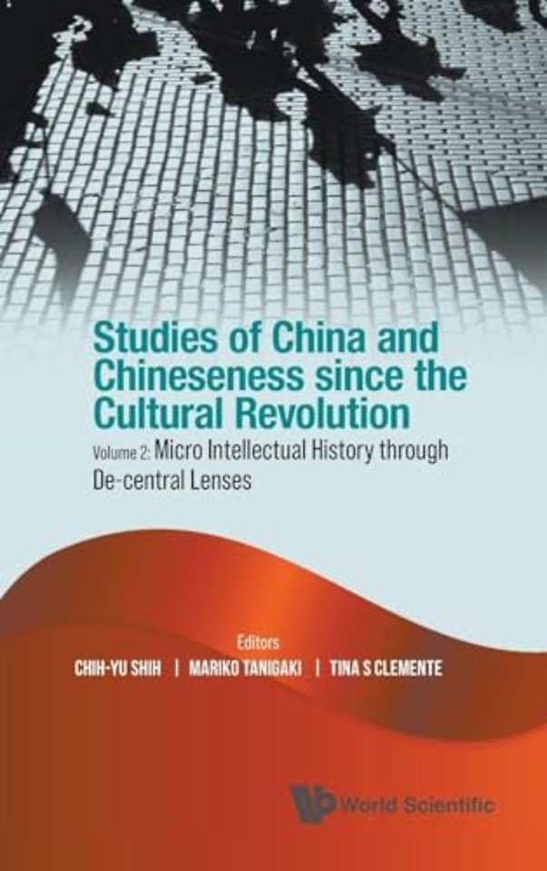 Studies Of China And Chineseness Since The Cultural Revolution - Volume 2: Micro Intellectual History Through De-central Lenses