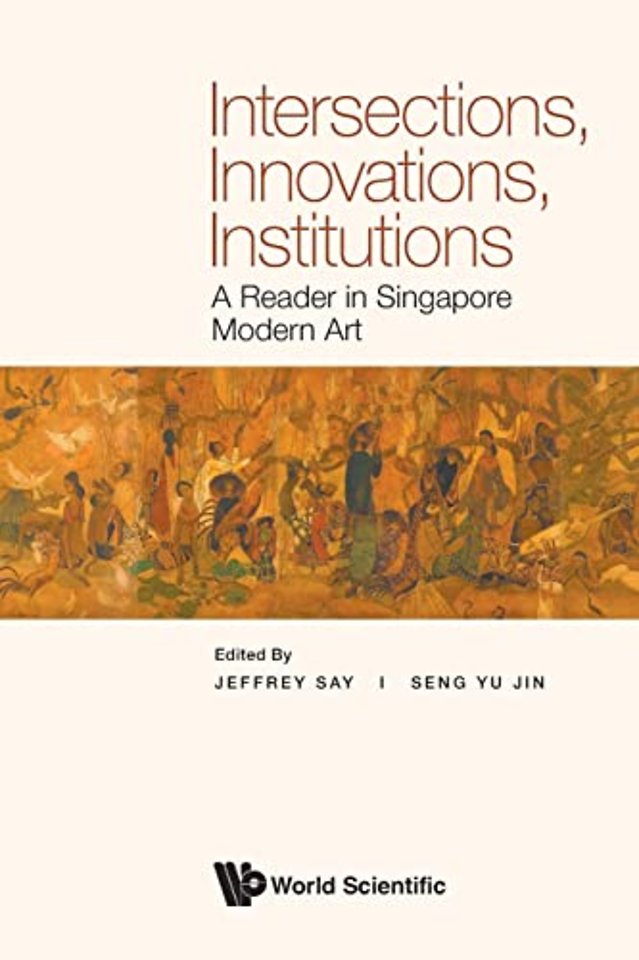 Intersections, Innovations, Institutions: A Reader In Singapore Modern Art