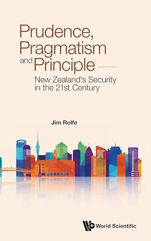 Prudence, Pragmatism And Principle: New Zealand's Security In The 21st Century
