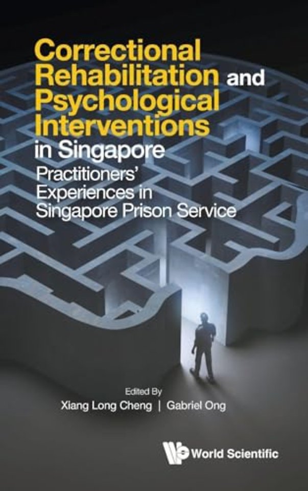Correctional Rehabilitation & Psychological Interventions In Singapore: Practitioners' Experiences In Singapore Prison Service