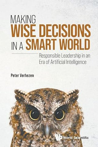 Making Wise Decisions In A Smart World: Responsible Leadership In An Era Of Artificial Intelligence (Student Edition)