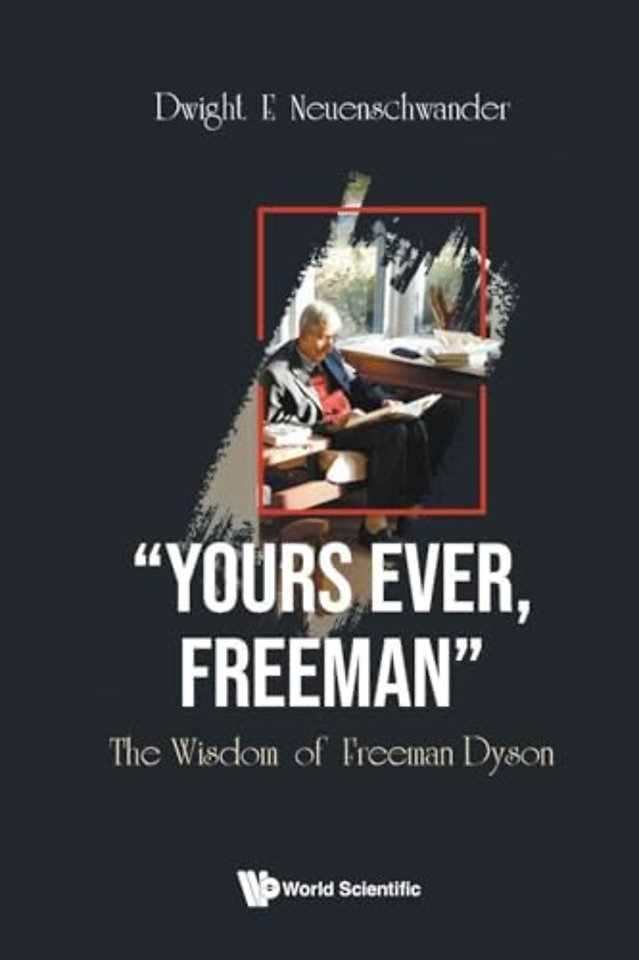 "Yours Ever, Freeman": The Wisdom Of Freeman Dyson