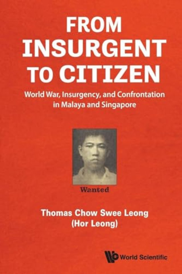 From Insurgent To Citizen: World War, Insurgency, And Confrontation In Malaya And Singapore