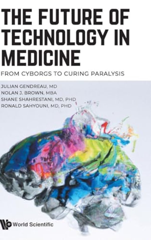 Future Of Technology In Medicine, The: From Cyborgs To Curing Paralysis