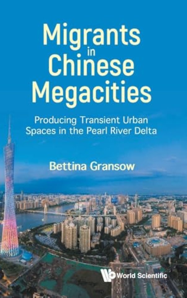 Migrants In Chinese Megacities: Producing Transient Urban Spaces In The Pearl River Delta