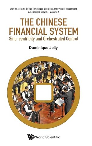 The Chinese Financial System: Sino-centricity And Orchestrated Control
