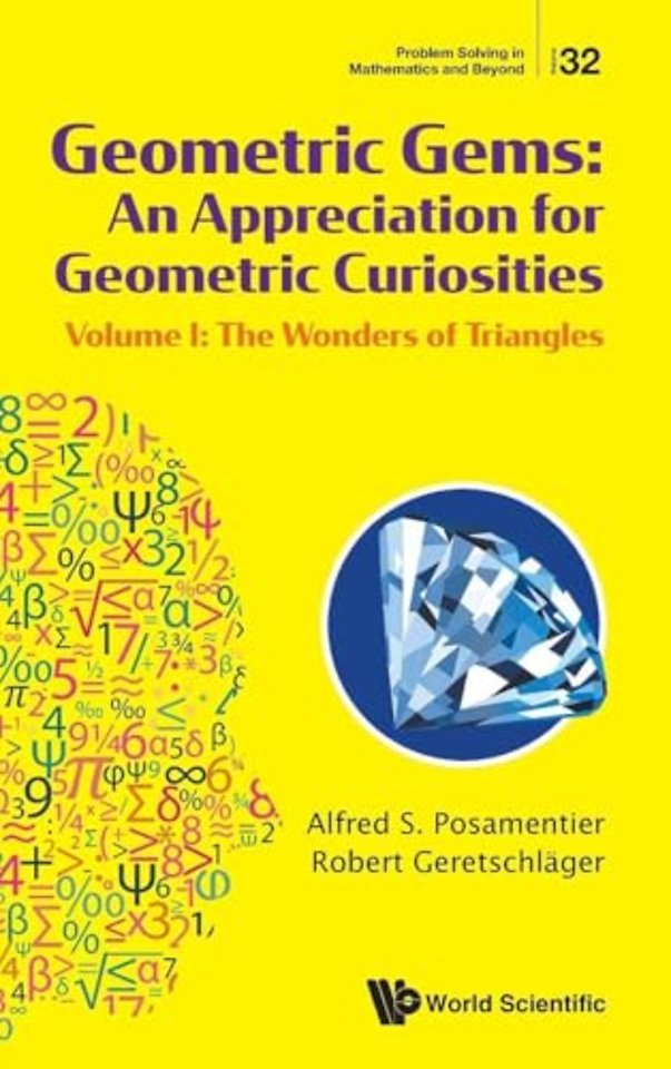 Geometric Gems: An Appreciation For Geometric Curiosities - Volume I: The Wonders Of Triangles