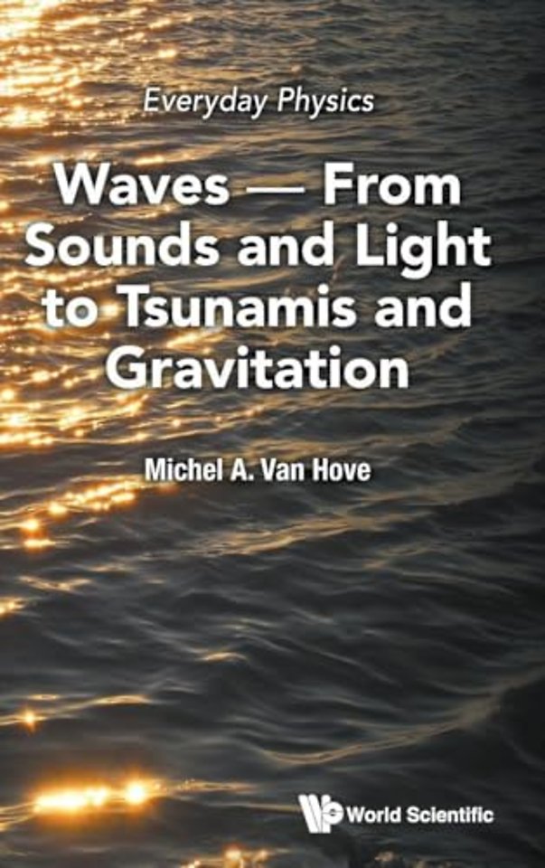 Everyday Physics: Waves - From Sounds And Light To Tsunamis And Gravitation