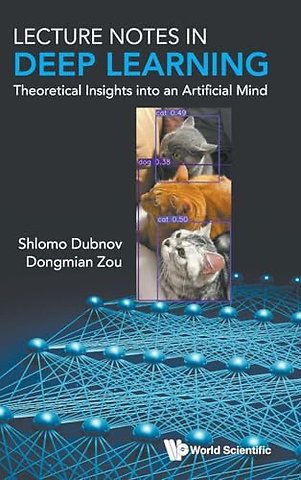 Lecture Notes In Deep Learning: Theoretical Insights Into An Artificial Mind