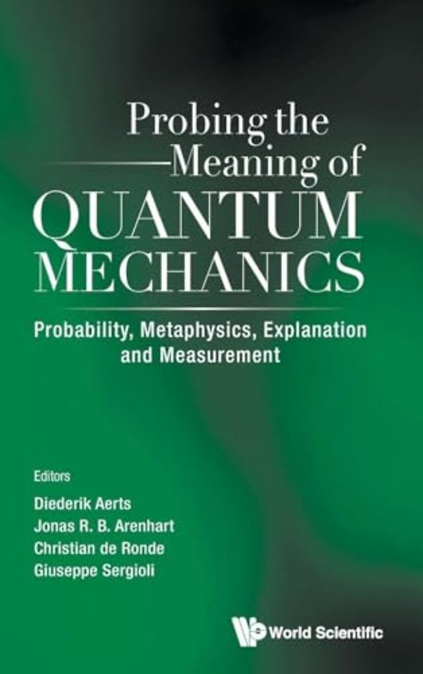 Probing The Meaning Of Quantum Mechanics: Probability, Metaphysics, Explanation And Measurement