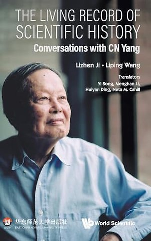 The Living Record Of Scientific History: Conversations With C N Yang
