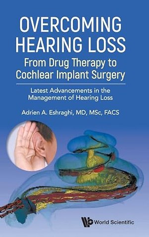 Overcoming Hearing Loss: From Drug Therapy To Cochlear Implant Surgery - Latest Advancements In The Management Of Hearing Loss