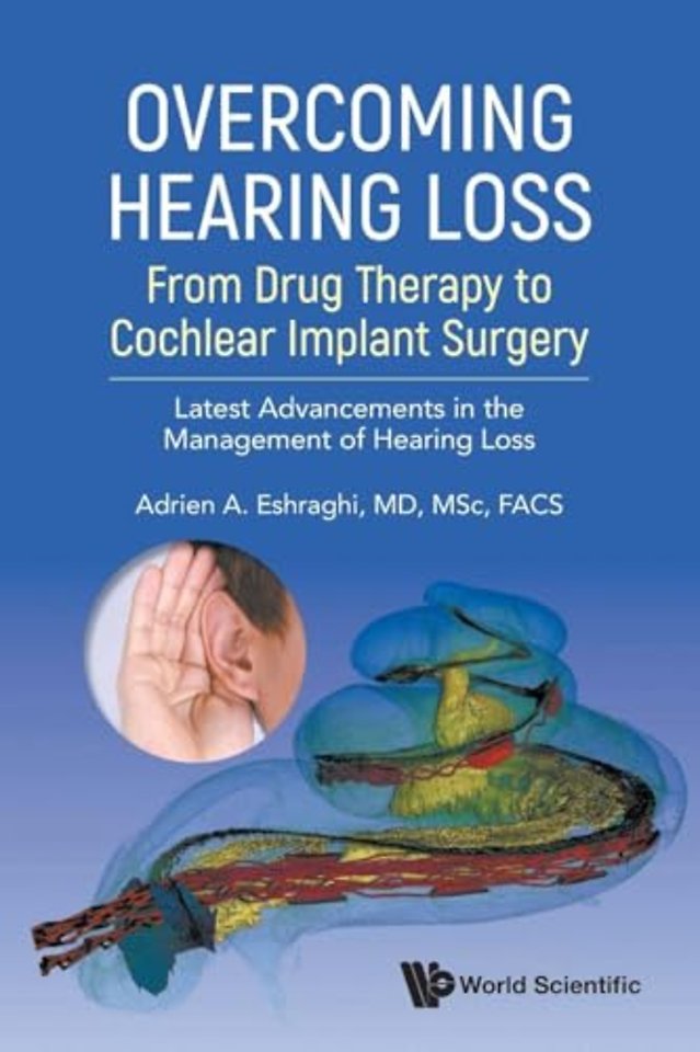 Overcoming Hearing Loss: From Drug Therapy To Cochlear Implant Surgery - Latest Advancements In The Management Of Hearing Loss