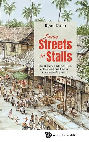 From Streets To Stalls: The History And Evolution Of Hawking And Hawker Centres In Singapore