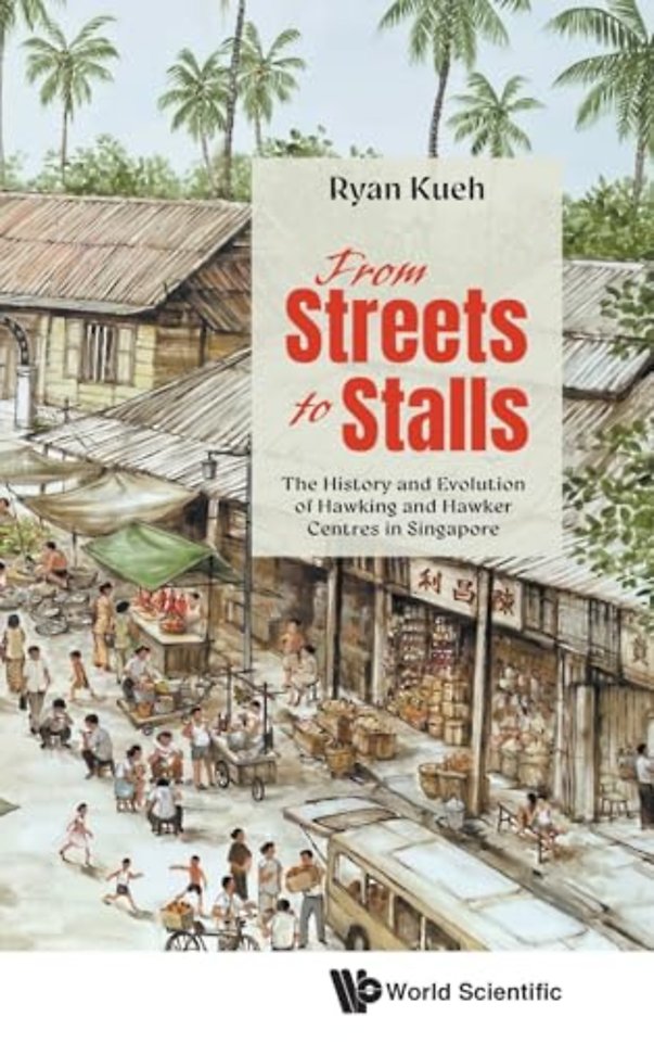 From Streets To Stalls: The History And Evolution Of Hawking And Hawker Centres In Singapore
