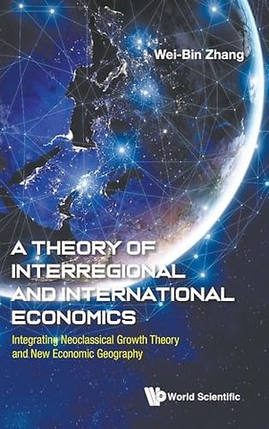 A Theory Of Interregional And International Economics: Integrating Neoclassical Growth Theory And New Economic Geography
