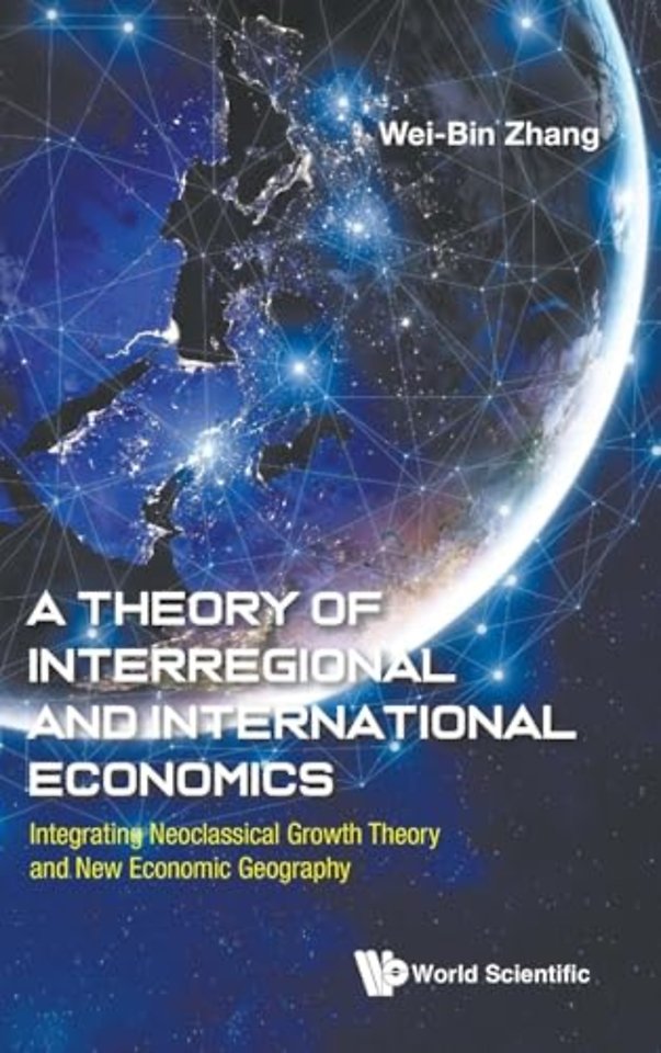 A Theory Of Interregional And International Economics: Integrating Neoclassical Growth Theory And New Economic Geography