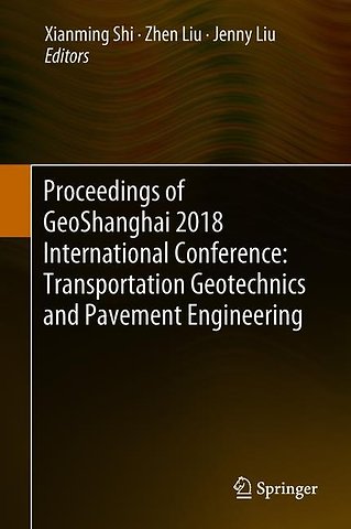 Proceedings of GeoShanghai 2018 International Conference: Transportation Geotechnics and Pavement Engineering