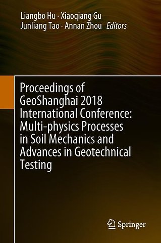 Proceedings of GeoShanghai 2018 International Conference: Multi-physics Processes in Soil Mechanics and Advances in Geotechnical Testing