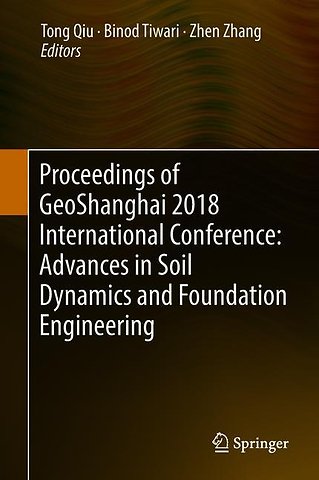 Proceedings of GeoShanghai 2018 International Conference: Advances in Soil Dynamics and Foundation Engineering
