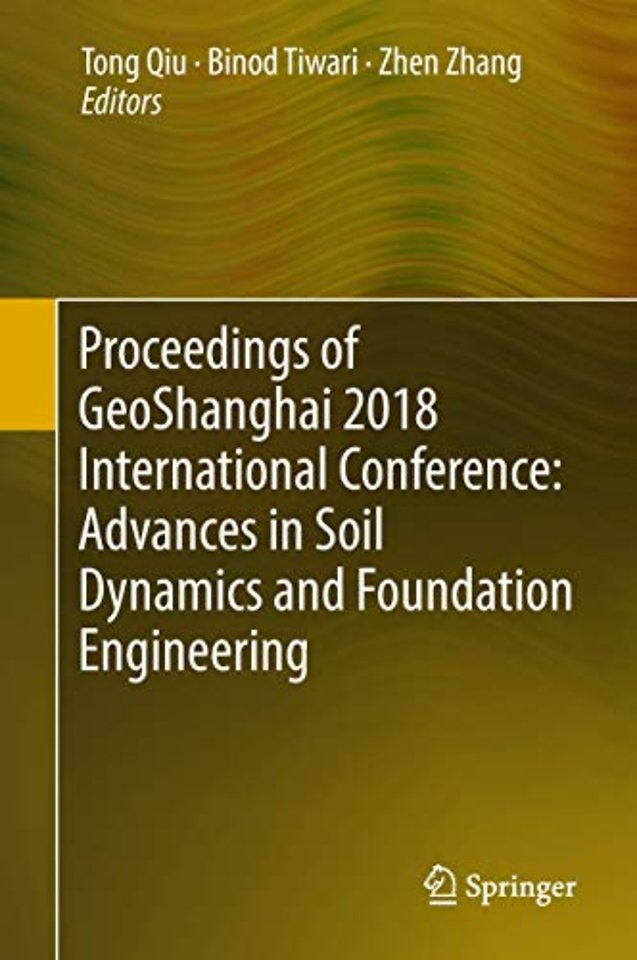 Proceedings of GeoShanghai 2018 International Conference: Advances in Soil Dynamics and Foundation Engineering