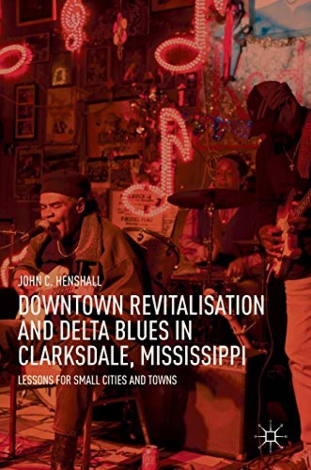 Downtown Revitalisation and Delta Blues in Clarksdale, Mississippi