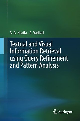 Textual and Visual Information Retrieval using Query Refinement and Pattern Analysis