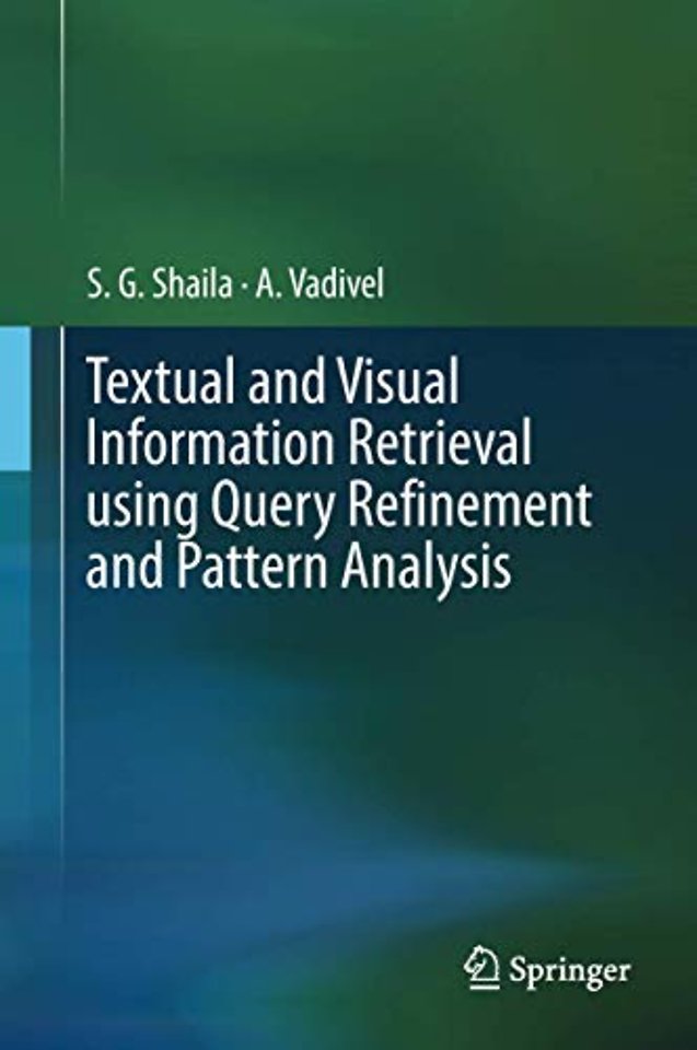 Textual and Visual Information Retrieval using Query Refinement and Pattern Analysis