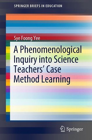 A Phenomenological Inquiry into Science Teachers’ Case Method Learning