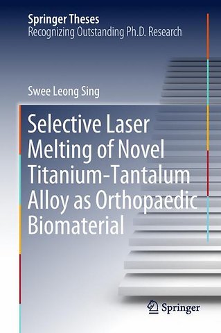 Selective Laser Melting of Novel Titanium-Tantalum Alloy as Orthopaedic Biomaterial