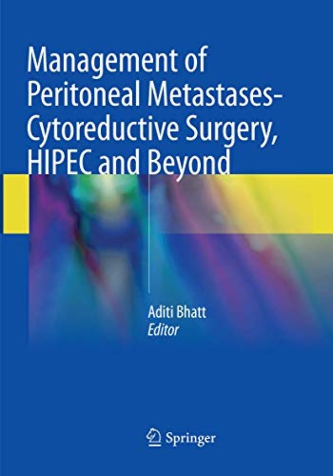 Management of Peritoneal Metastases- Cytoreductive Surgery, HIPEC and Beyond